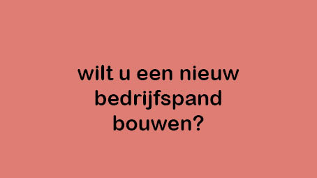 Wilt u een nieuw bedrijfspand bouwen?